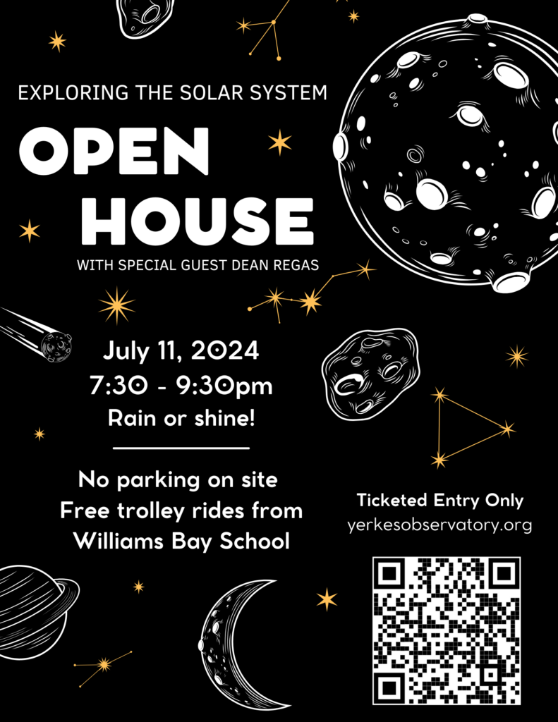 Exploring the solar system open house with special guest Dean Regas

July 11 2024
7:30 P M to 9:30 P M
Rain or shine!

No parking on site
Free trolley rides from Williams Bay School

Ticketed entry only, available at yerkes observatory dot org