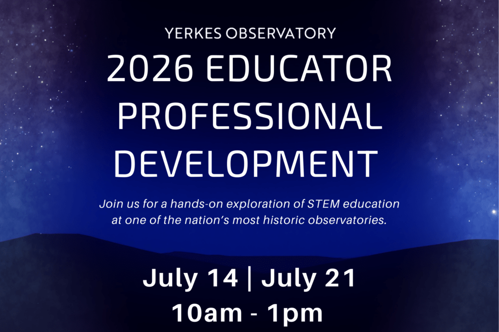 Yerkes Observatory educator professional development workshops will take place eon july 14 and July 21 from 10 a m to 1 p m.